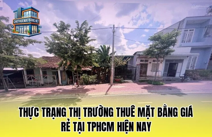 Thực trạng thị trường thuê mặt bằng giá rẻ tại TPHCM hiện nay