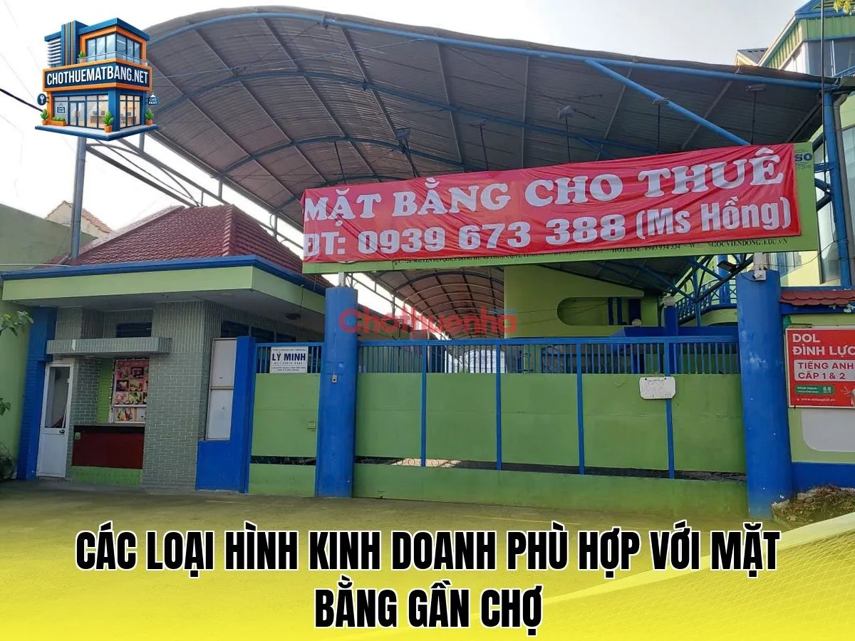 Các loại hình kinh doanh phù hợp với mặt bằng gần chợ