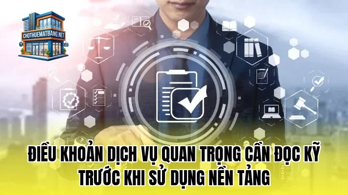 Điều khoản dịch vụ quan trọng cần đọc kỹ trước khi sử dụng nền tảng