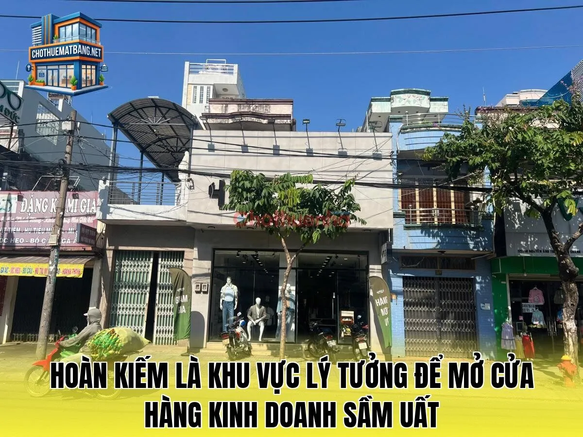 Hoàn Kiếm là khu vực lý tưởng để mở cửa hàng kinh doanh sầm uất